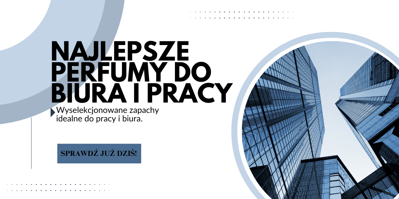 Najlepsze perfumy do pracy i biura